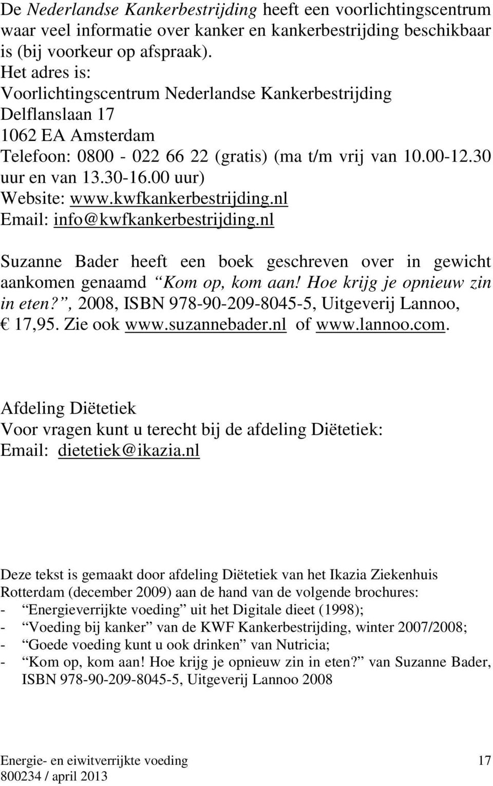 00 uur) Website: www.kwfkankerbestrijding.nl Email: info@kwfkankerbestrijding.nl Suzanne Bader heeft een boek geschreven over in gewicht aankomen genaamd Kom op, kom aan!