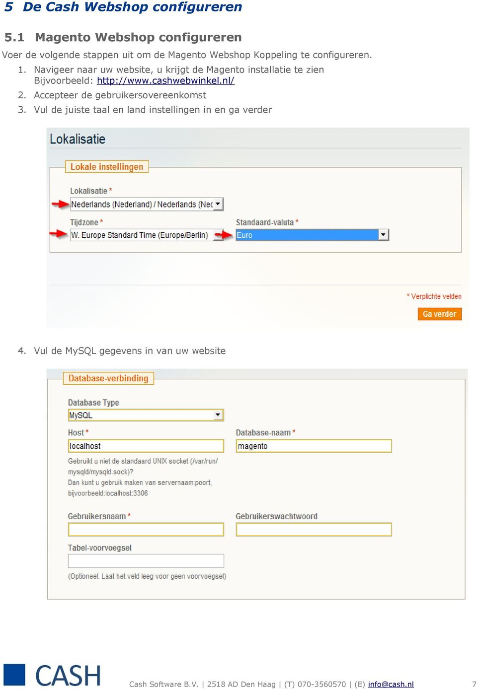 Navigeer naar uw website, u krijgt de Magento installatie te zien Bijvoorbeeld: http://www.cashwebwinkel.nl/ 2.