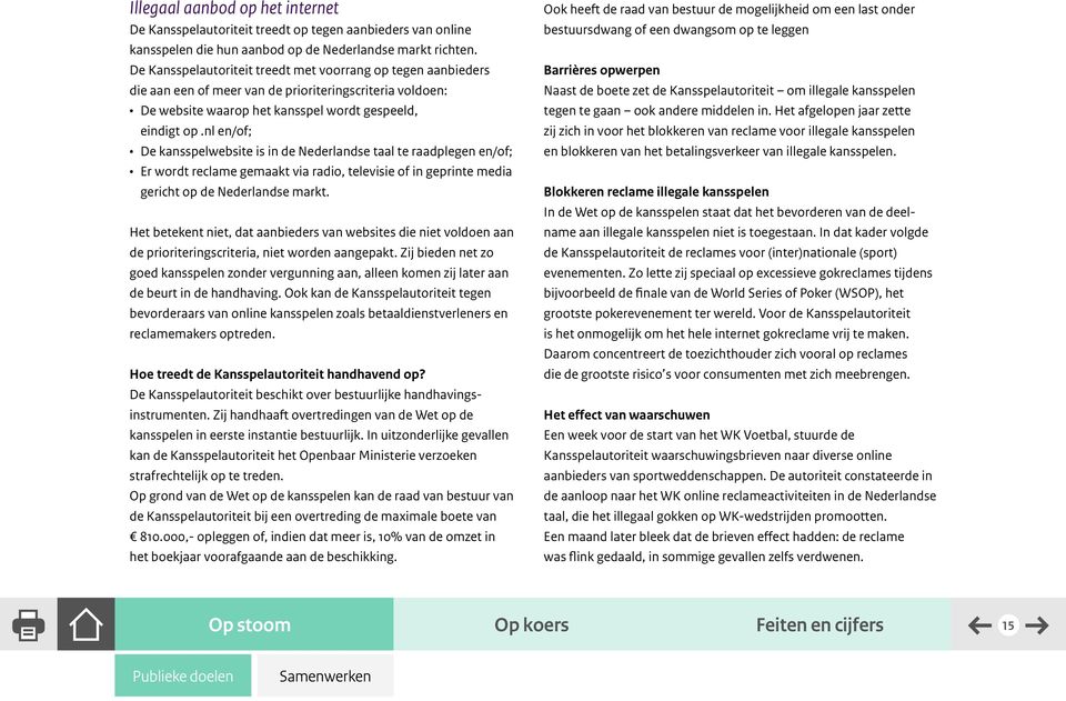nl en/of; De kansspelwebsite is in de Nederlandse taal te raadplegen en/of; Er wordt reclame gemaakt via radio, televisie of in geprinte media gericht op de Nederlandse markt.