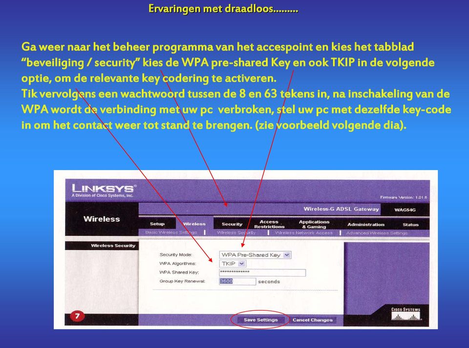 Tik vervolgens een wachtwoord tussen de 8 en 63 tekens in, na inschakeling van de WPA wordt de verbinding