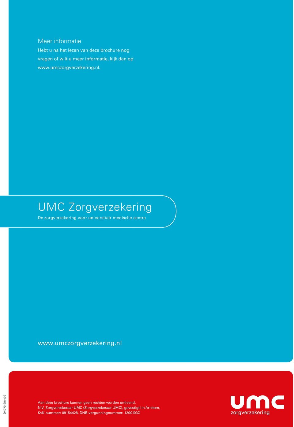 umczorgverzekering.nl D4070-201402 Aan deze brochure kunnen geen rechten worden ontleend. N.V.