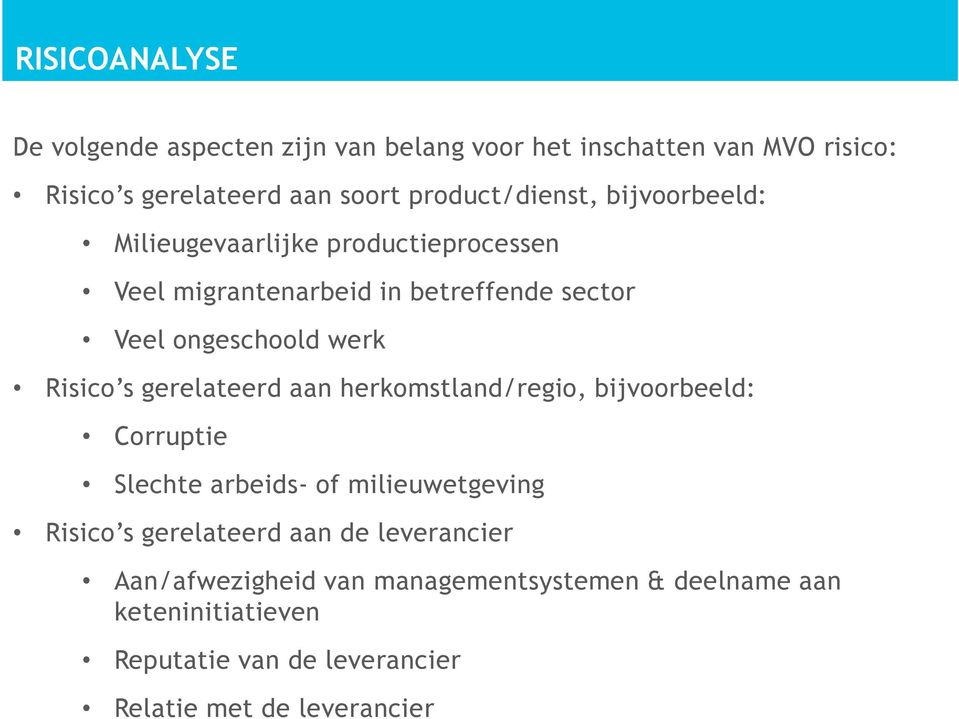 werk Risico s gerelateerd aan herkomstland/regio, bijvoorbeeld: Corruptie Slechte arbeids- of milieuwetgeving Risico s gerelateerd