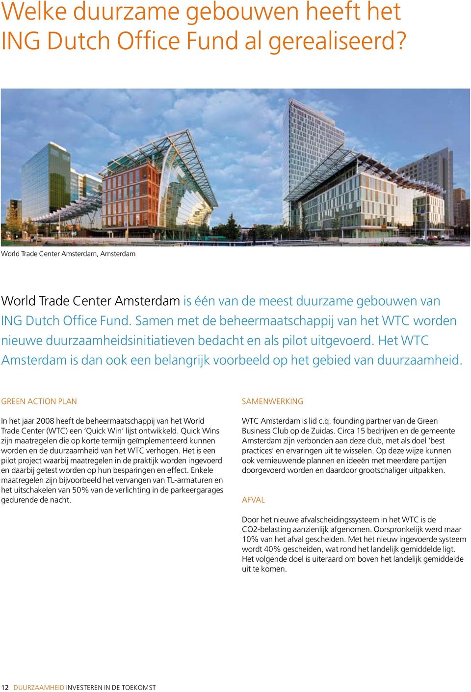 Samen met de beheermaatschappij van het WTC worden nieuwe duurzaamheidsinitiatieven bedacht en als pilot uitgevoerd.