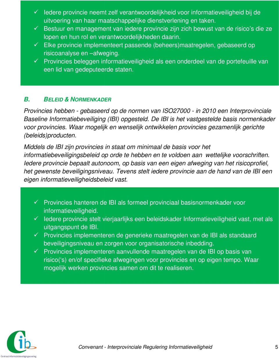 Elke provincie implementeert passende (beheers)maatregelen, gebaseerd op risicoanalyse en afweging.