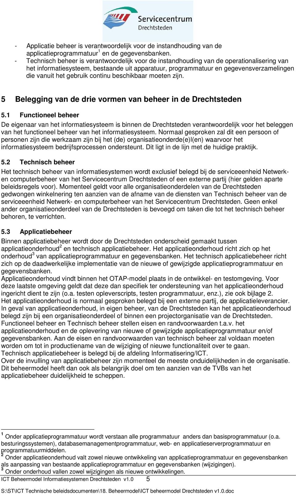 gebruik continu beschikbaar moeten zijn. 5 Belegging van de drie vormen van beheer in de Drechtsteden 5.