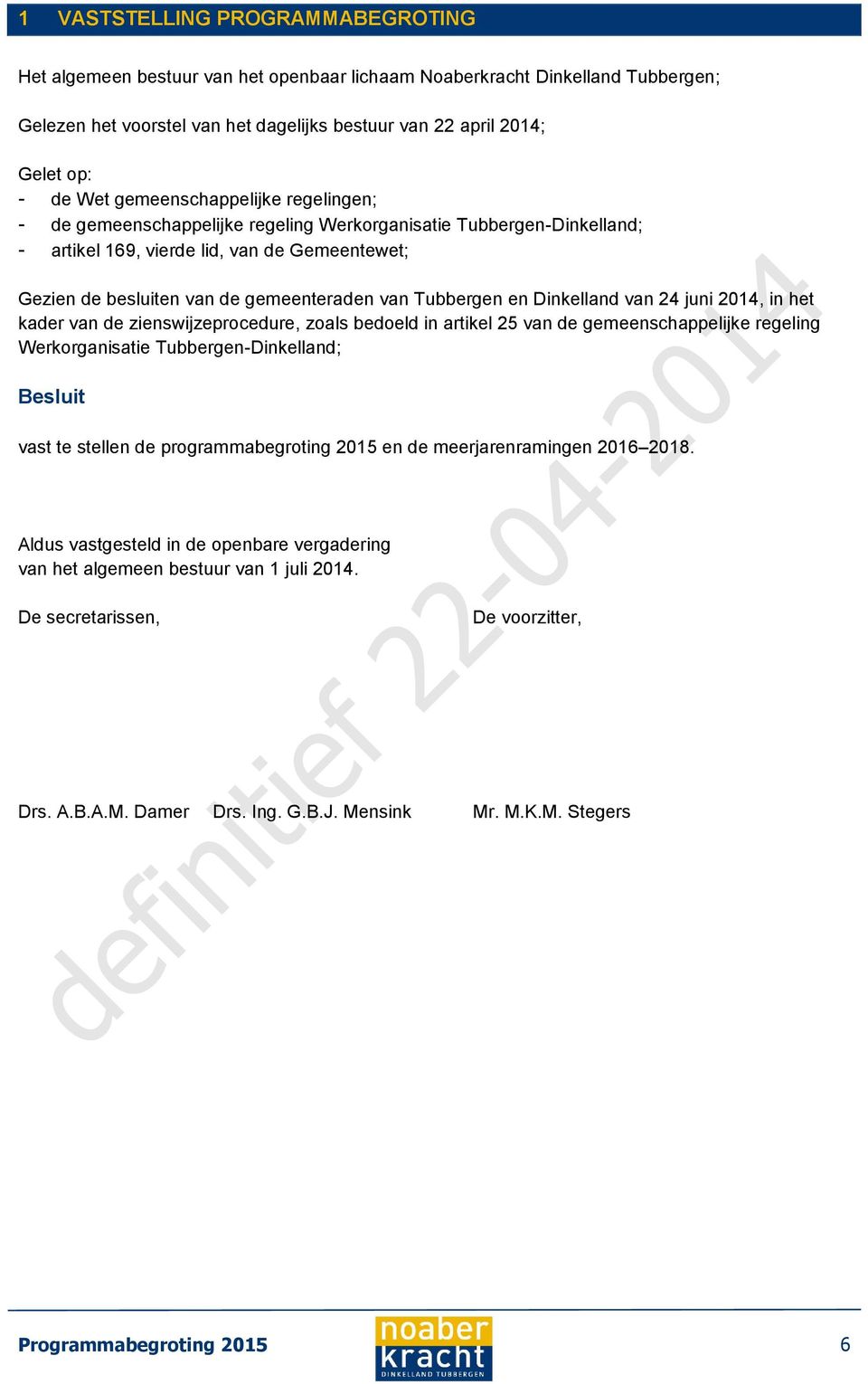 Tubbergen en Dinkelland van 24 juni 2014, in het kader van de zienswijzeprocedure, zoals bedoeld in artikel 25 van de gemeenschappelijke regeling Werkorganisatie Tubbergen-Dinkelland; Besluit vast te