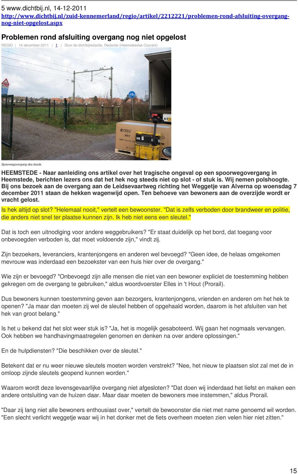 HEEMSTEDE - Naar aanleiding ons artikel over het tragische ongeval op een spoorwegovergang in Heemstede, berichten lezers ons dat het hek nog steeds niet op slot - of stuk is. Wij nemen polshoogte.
