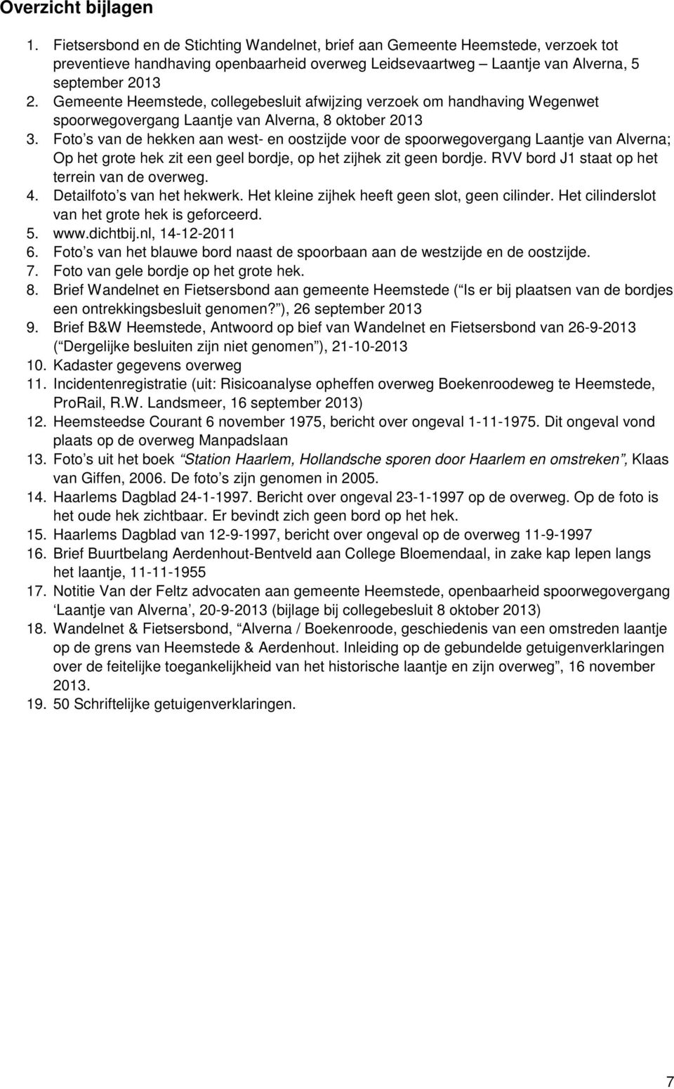 Gemeente Heemstede, collegebesluit afwijzing verzoek om handhaving Wegenwet spoorwegovergang Laantje van Alverna, 8 oktober 2013 3.