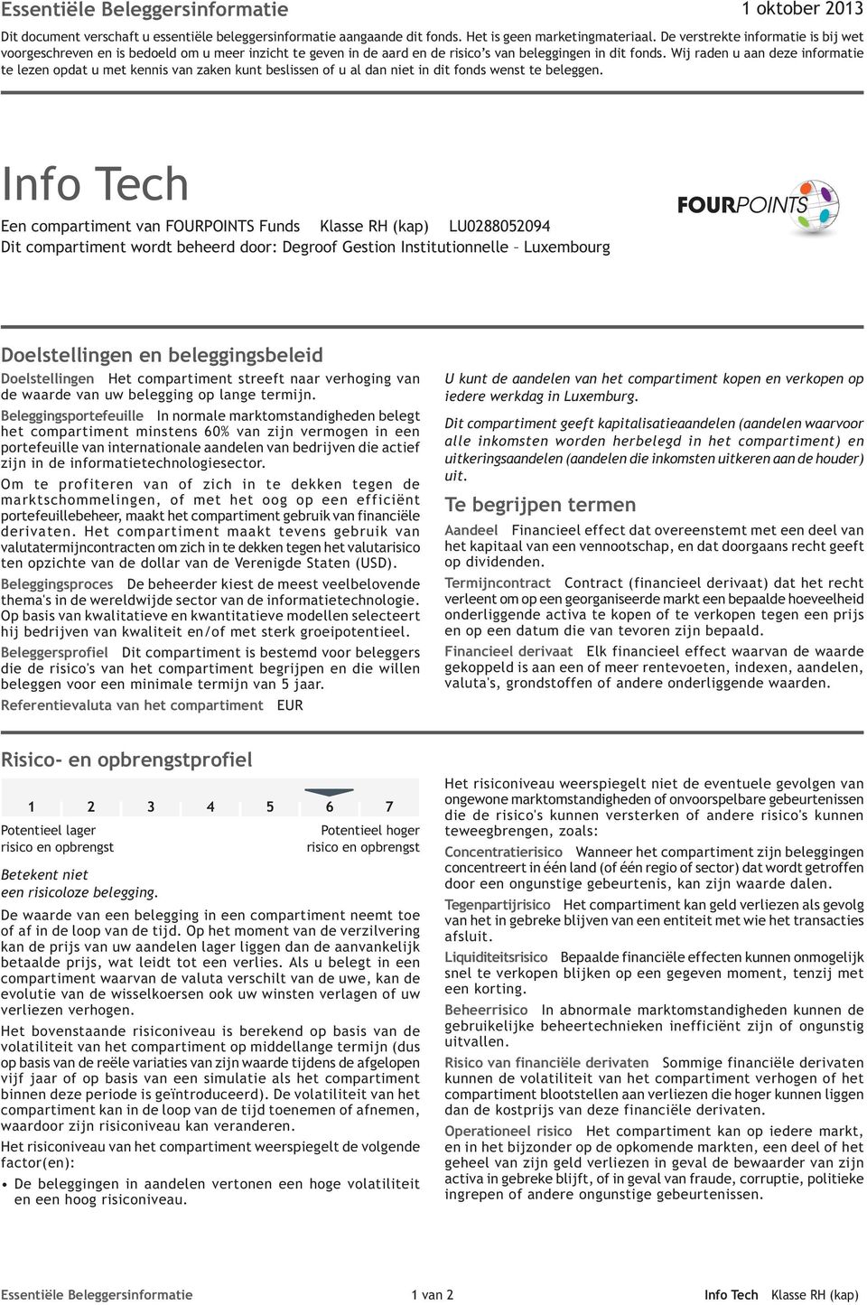 Wij raden u aan deze informatie te lezen opdat u met kennis van zaken kunt beslissen of u al dan niet in dit fonds wenst te beleggen.