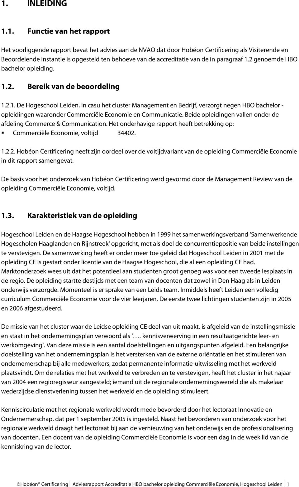 Beide opleidingen vallen onder de afdeling Commerce & Communication. Het onderhavige rapport heeft betrekking op: Commerciële Economie, voltijd 34402.