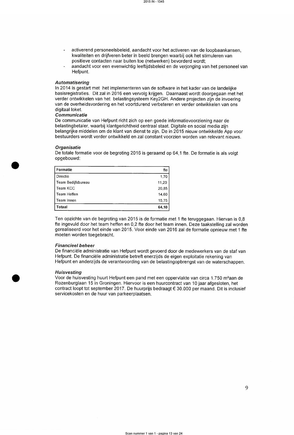 Automatisering In 214 is gestart met het implementeren van de software in het kader van de landelijke basisregistraties. Dit zal in 216 een vervolg krijgen.