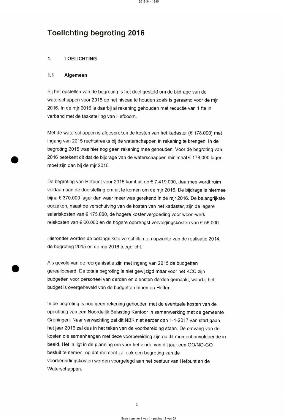 In de mjr 216 is daarbij al rekening gehouden met reductie van 1 fte in verband met de taakstelling van Hefboom. Met de waterschappen is afgesproken de kosten van het kadaster ( 178.