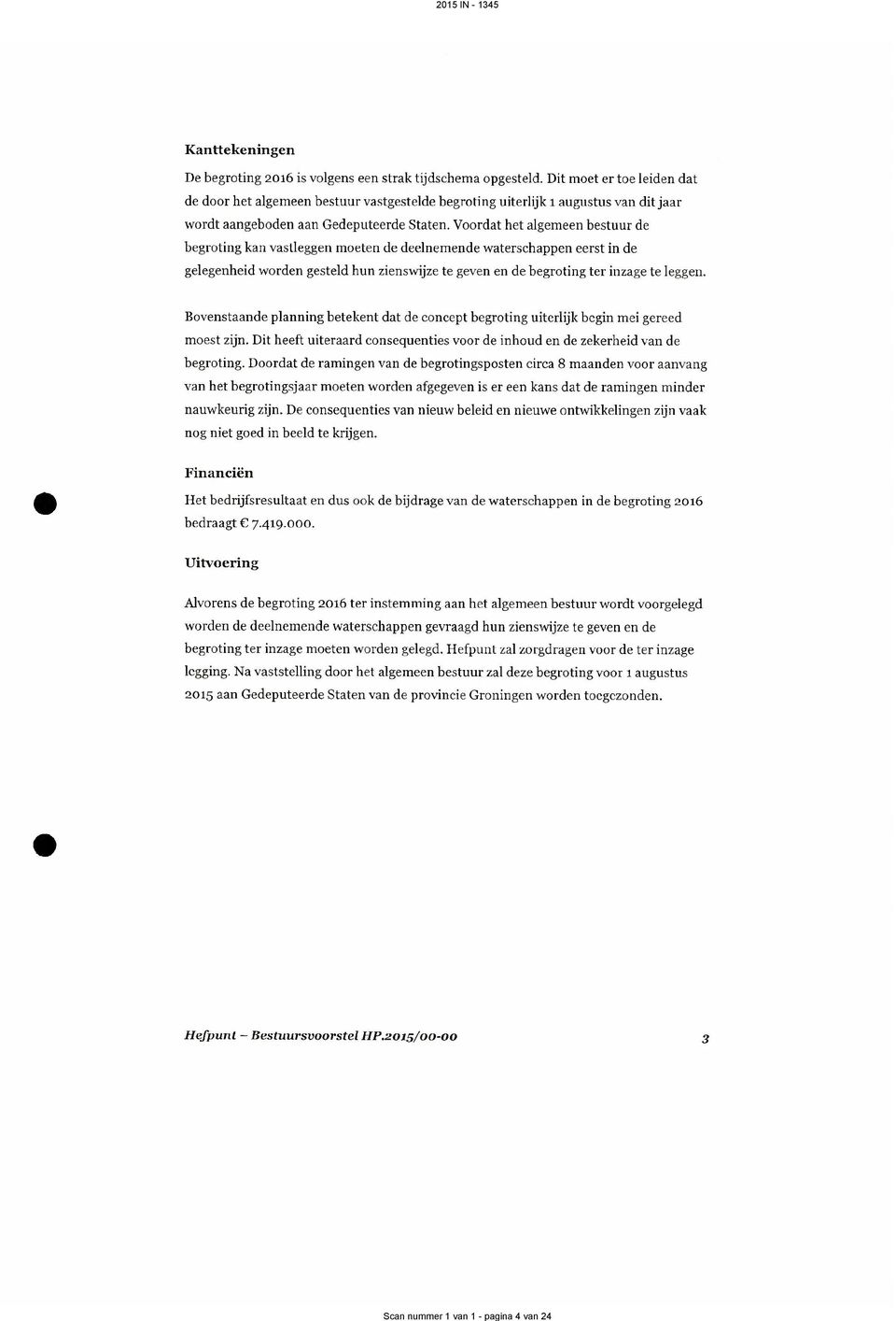 Voordat het algemeen bestuur de begroting kan vastleggen moeten de deelnemende waterschappen eerst in de gelegenheid worden gesteld hun zienswijze te geven en de begroting ter inzage te leggen.