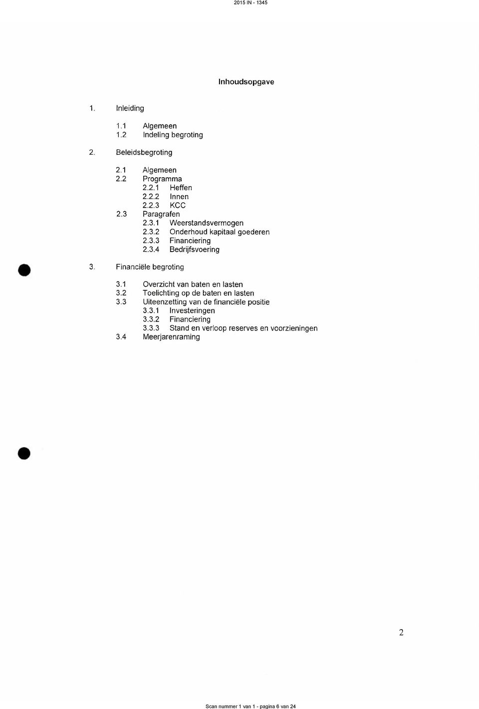 3.4 Bedrijfsvoering 3. Financiele begroting 3.1 Overzicht van baten en lasten 3.2 Toelichting op de baten en lasten 3.