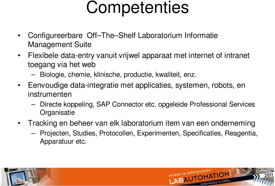 Eenvoudige data-integratie met applicaties, systemen, robots, en instrumenten Directe koppeling, SAP Connector etc.