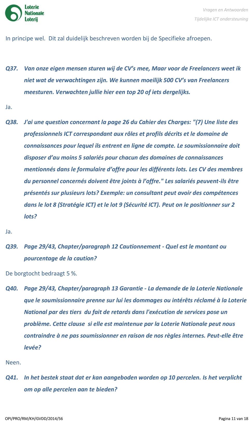 J'ai une question concernant la page 26 du Cahier des Charges: "(7) Une liste des professionnels ICT correspondant aux rôles et profils décrits et le domaine de connaissances pour lequel ils entrent