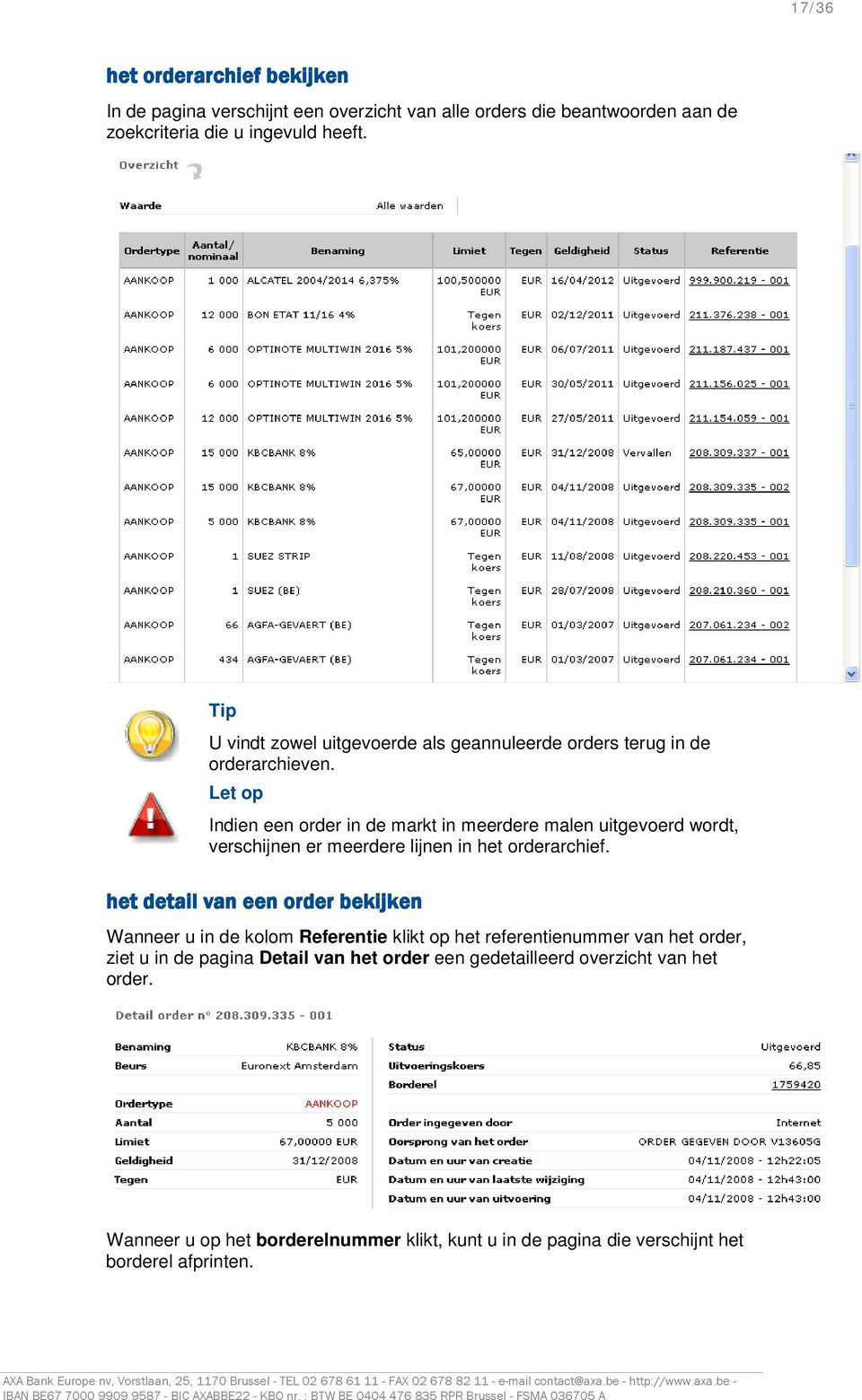 Let op Indien een order in de markt in meerdere malen uitgevoerd wordt, verschijnen er meerdere lijnen in het orderarchief.