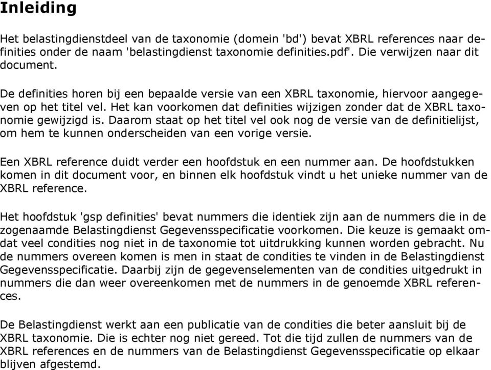 Daarom staat op het titel vel ook nog de versie van de lijst, om hem te kunnen onderscheiden van een vorige versie. Een XBRL reference duidt verder een hoofdstuk en een nummer aan.