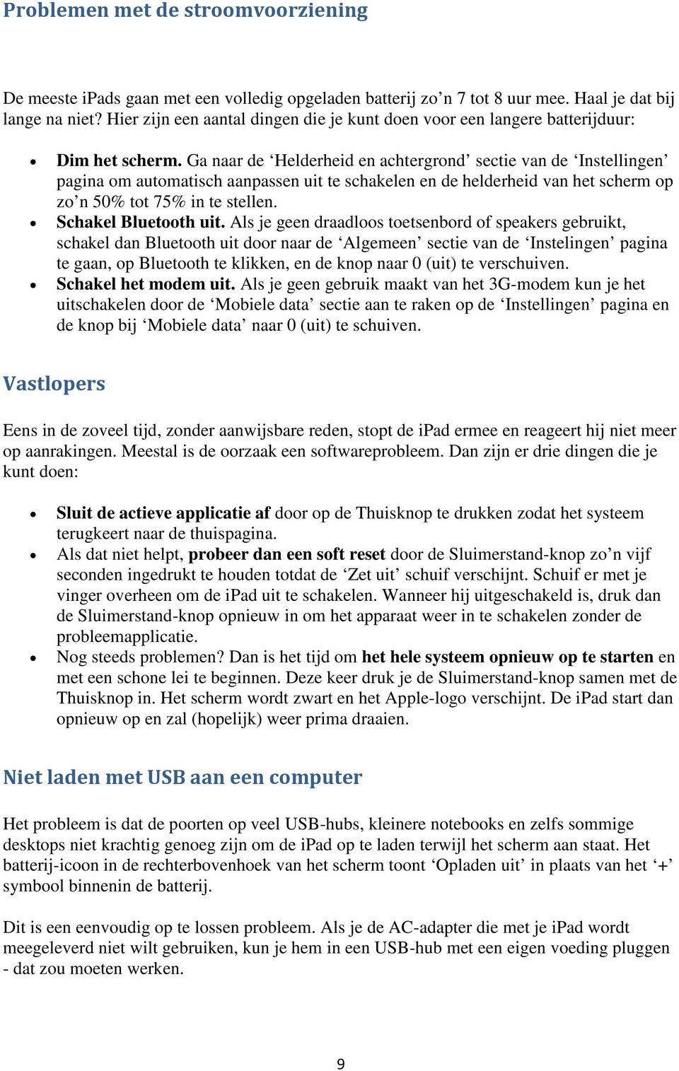 Ga naar de Helderheid en achtergrond sectie van de Instellingen pagina om automatisch aanpassen uit te schakelen en de helderheid van het scherm op zo n 50% tot 75% in te stellen.