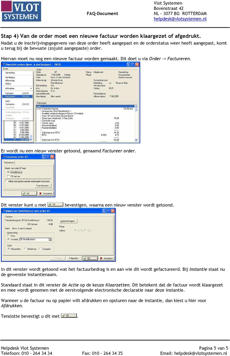 Hiervan moet nu nog een nieuwe factuur worden gemaakt. Dit doet u via Order -> Factureren. Er wordt nu een nieuw venster getoond, genaamd Factureer order.