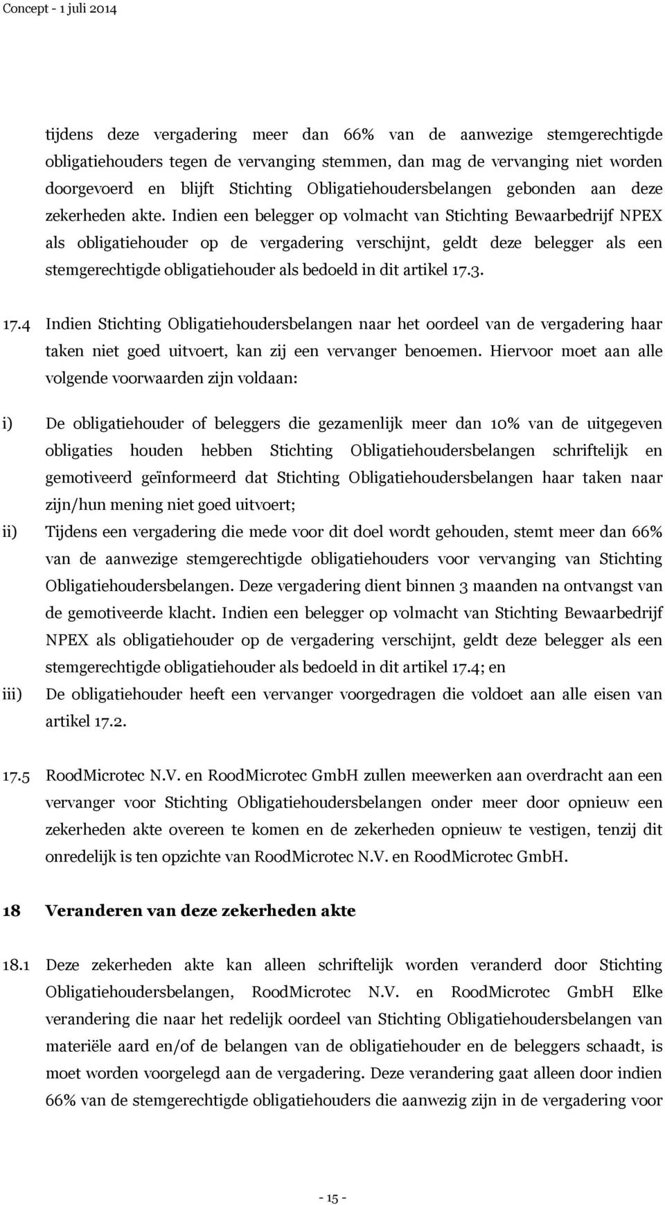 Indien een belegger op volmacht van Stichting Bewaarbedrijf NPEX als obligatiehouder op de vergadering verschijnt, geldt deze belegger als een stemgerechtigde obligatiehouder als bedoeld in dit