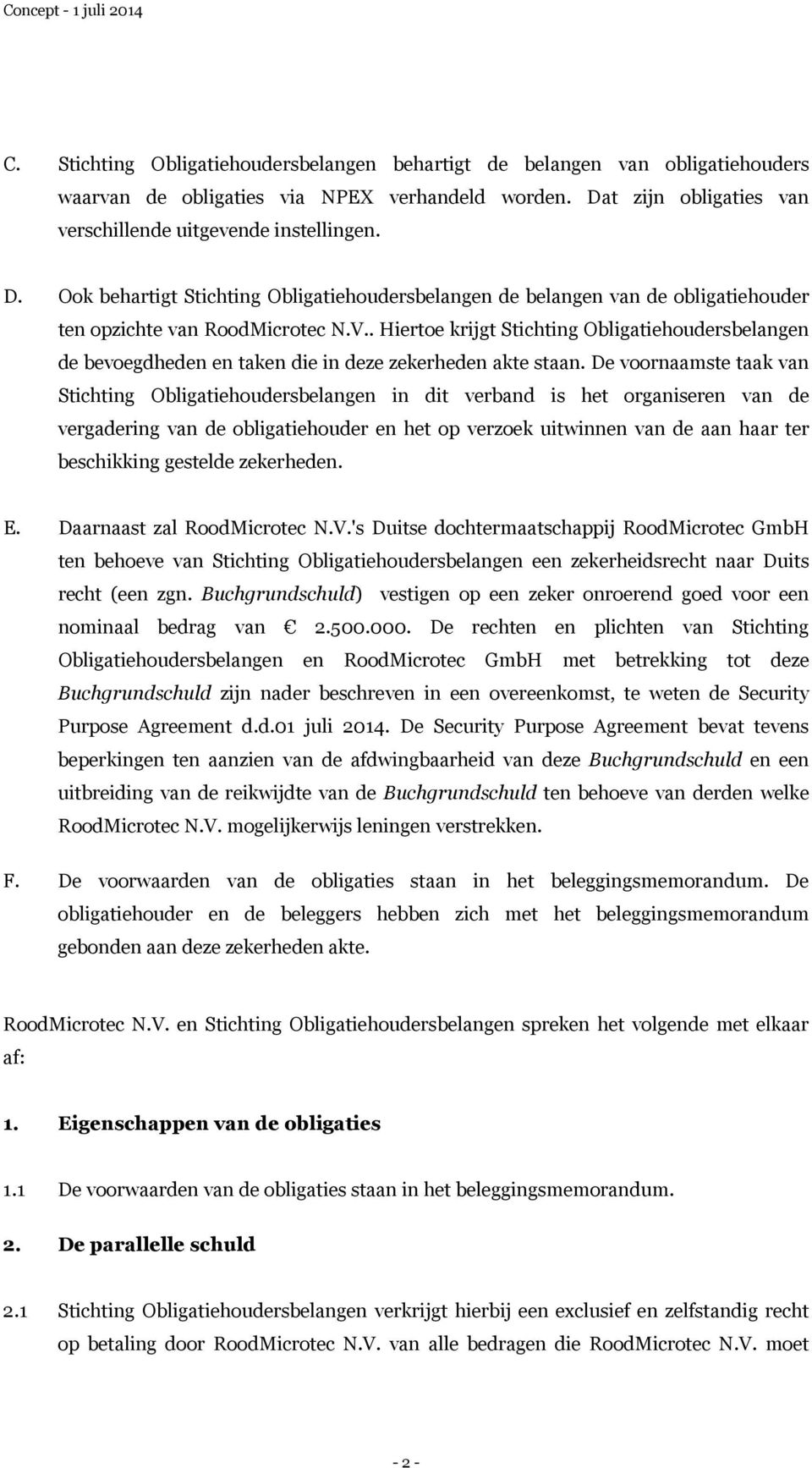 . Hiertoe krijgt Stichting Obligatiehoudersbelangen de bevoegdheden en taken die in deze zekerheden akte staan.