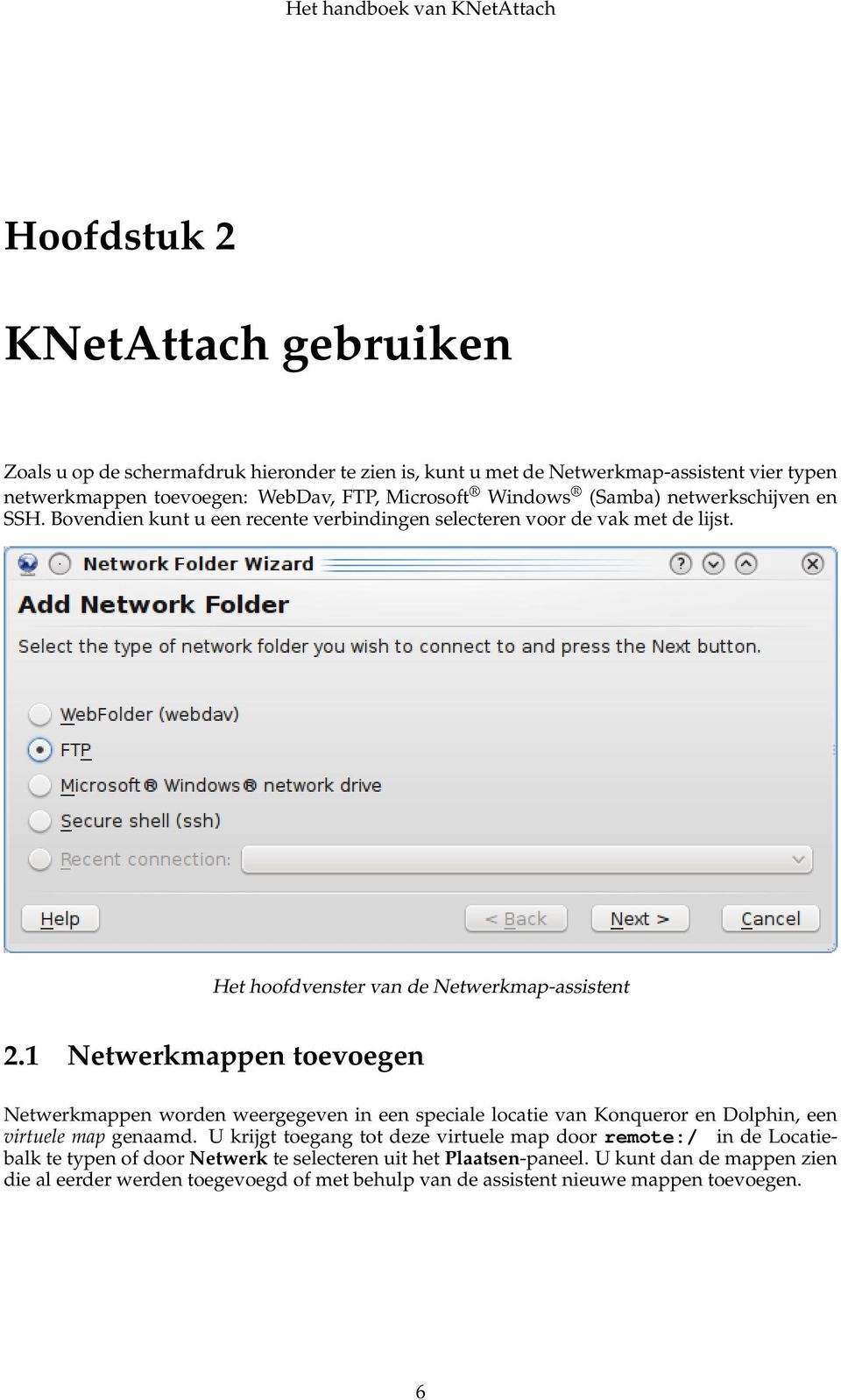 1 Netwerkmappen toevoegen Netwerkmappen worden weergegeven in een speciale locatie van Konqueror en Dolphin, een virtuele map genaamd.