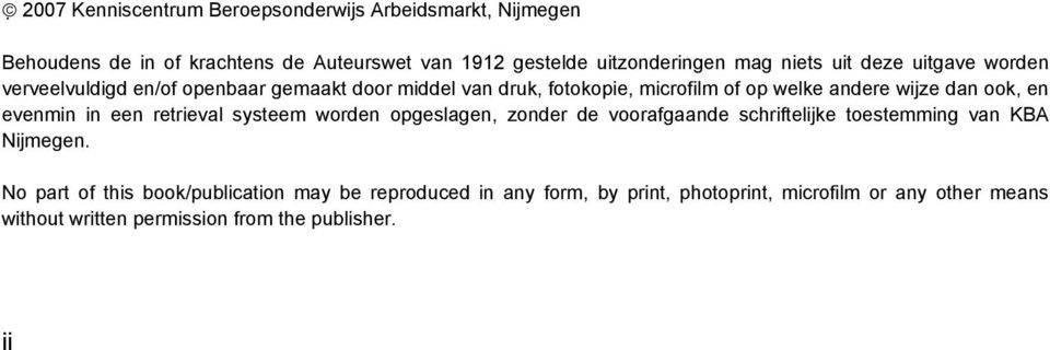 ook, en evenmin in een retrieval systeem worden opgeslagen, zonder de voorafgaande schriftelijke toestemming van KBA Nijmegen.