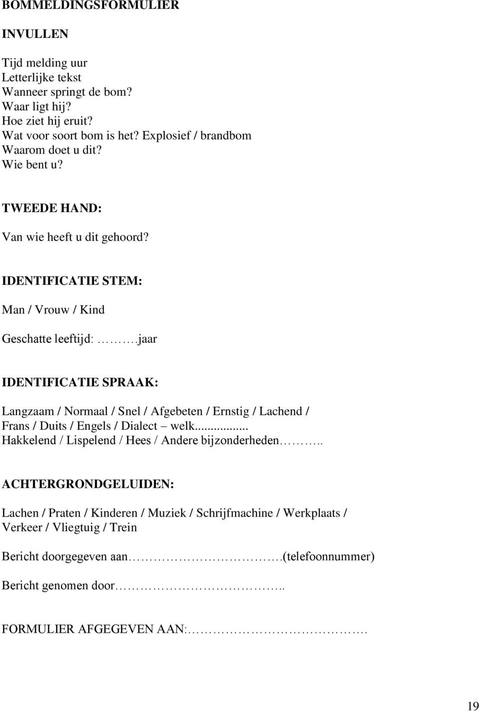 jaar IDENTIFICATIE SPRAAK: Langzaam / Normaal / Snel / Afgebeten / Ernstig / Lachend / Frans / Duits / Engels / Dialect welk.