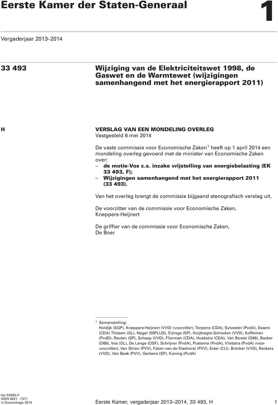 motie-vos c.s. inzake vrijstelling van energiebelasting (EK 33 493, F); Wijzigingen samenhangend met het energierapport 2011 (33 493).