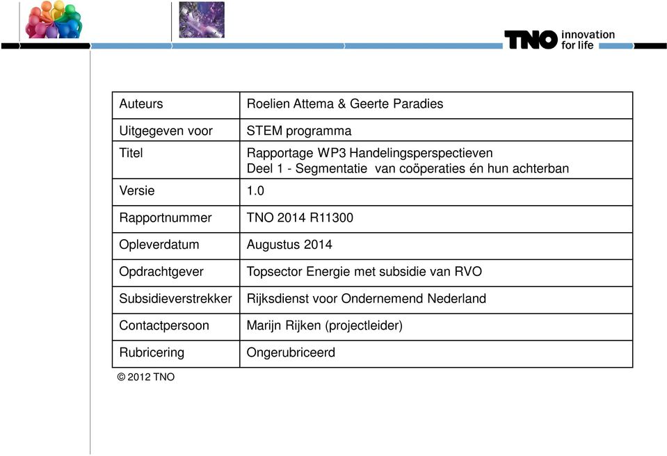 achterban Rapportnummer TNO 2014 R11300 Opleverdatum Augustus 2014 Opdrachtgever Subsidieverstrekker