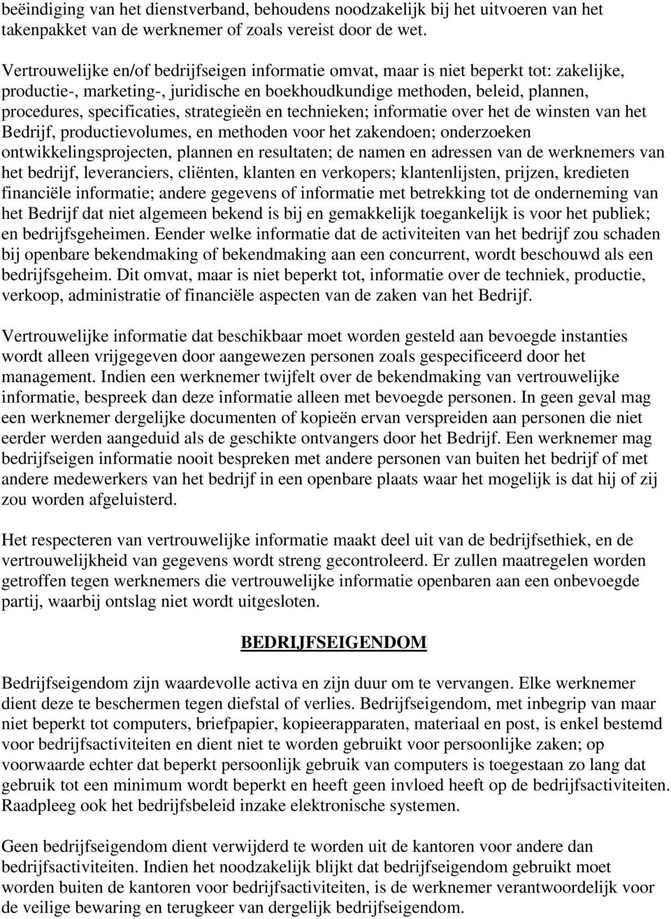 strategieën en technieken; informatie over het de winsten van het Bedrijf, productievolumes, en methoden voor het zakendoen; onderzoeken ontwikkelingsprojecten, plannen en resultaten; de namen en