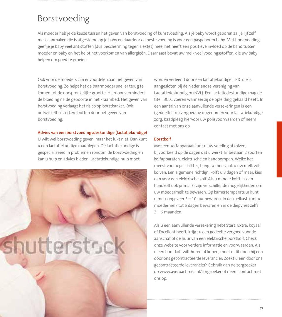 Met borstvoeding geef je je baby veel antistoffen (dus bescherming tegen ziektes) mee, het heeft een positieve invloed op de band tussen moeder en baby en het helpt het voorkomen van allergieën.