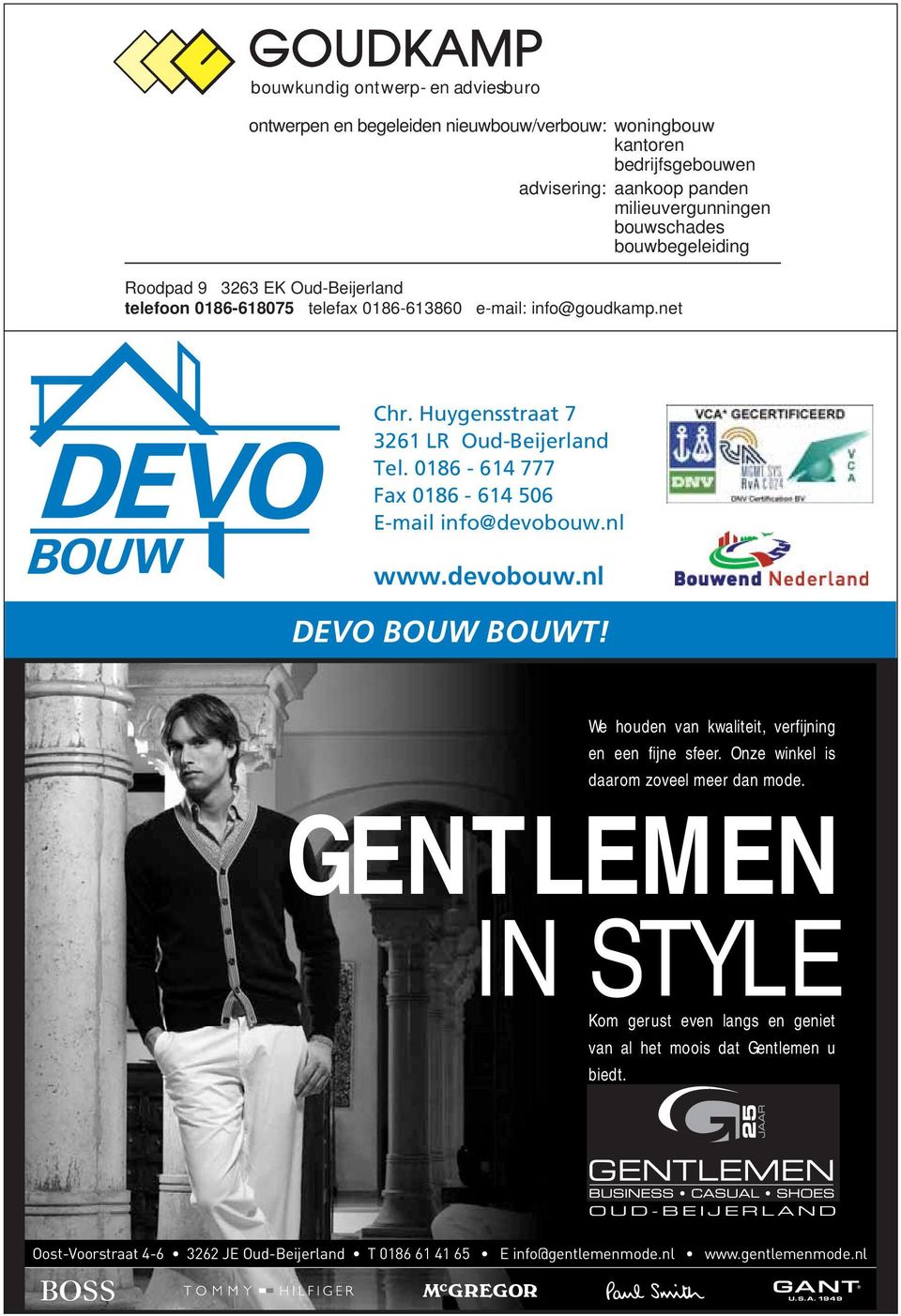 Huygensstraat 7 3261 LR Oud-Beijerland Tel. 0186-614 777 Fax 0186-614 506 E-mail info@devobouw.nl www.devobouw.nl DEVO BOUW BOUWT!
