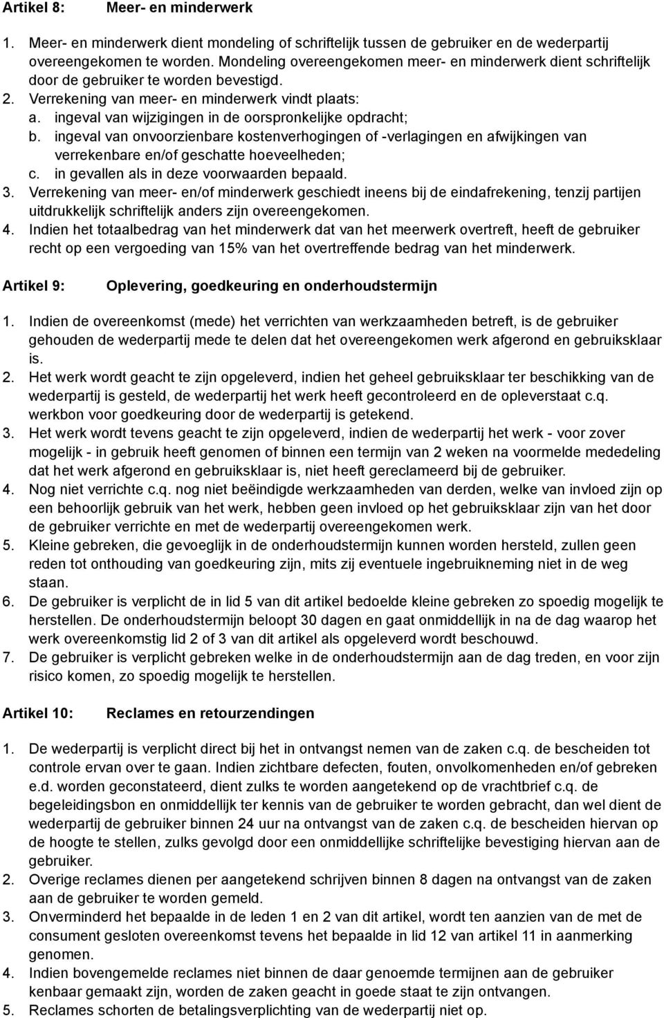 ingeval van wijzigingen in de oorspronkelijke opdracht; b. ingeval van onvoorzienbare kostenverhogingen of -verlagingen en afwijkingen van verrekenbare en/of geschatte hoeveelheden; c.