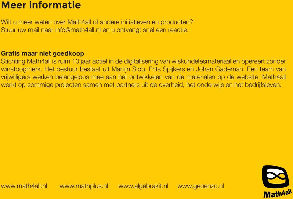 Het bestuur bestaat uit Martijn Slob, Frits Spijkers en Johan Gademan.