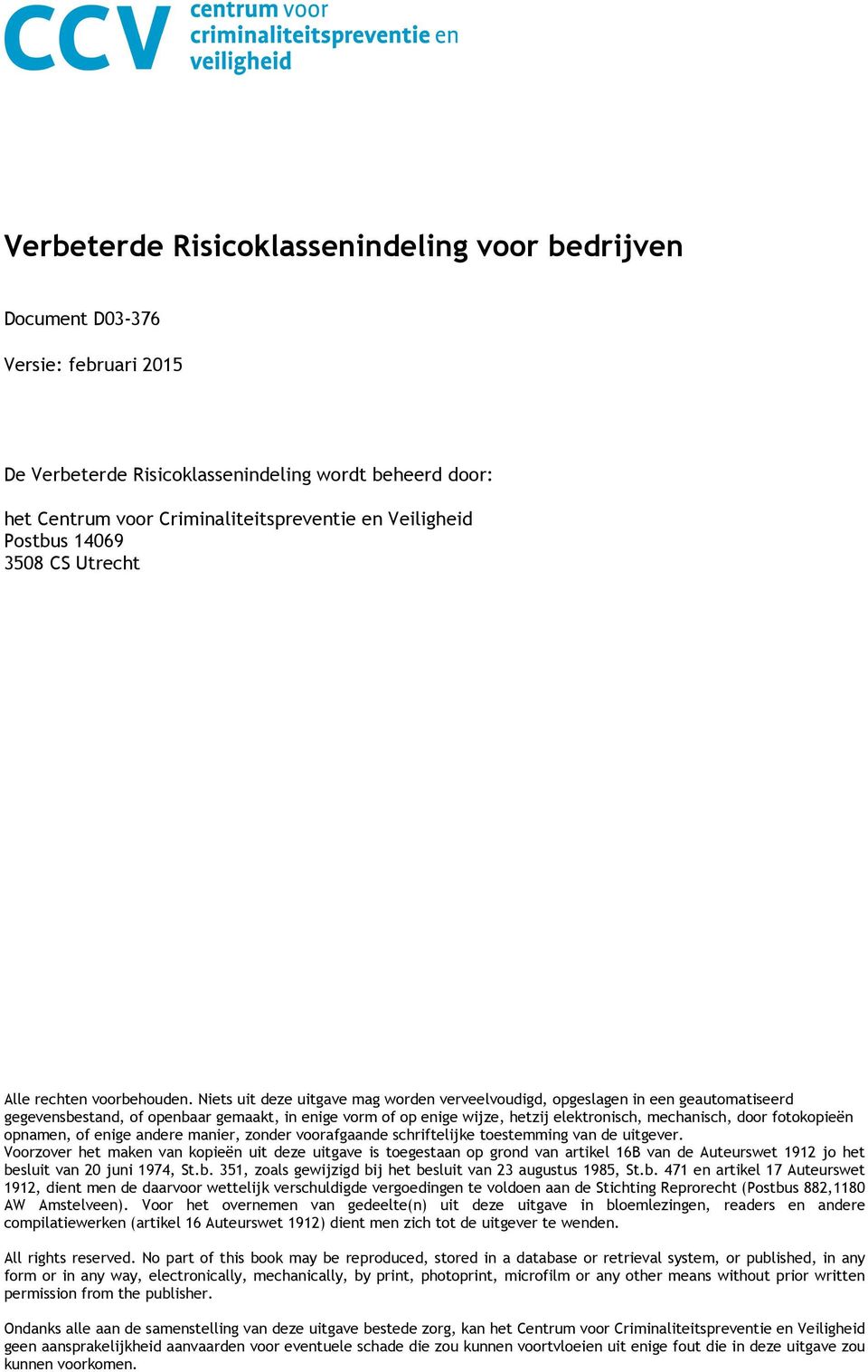 Niets uit deze uitgave mag worden verveelvoudigd, opgeslagen in een geautomatiseerd gegevensbestand, of openbaar gemaakt, in enige vorm of op enige wijze, hetzij elektronisch, mechanisch, door