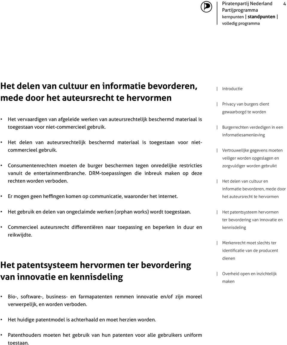 Consumentenrechten moeten de burger beschermen tegen onredelijke restricties vanuit de entertainmentbranche. DRM-toepassingen die inbreuk op deze rechten worden verboden.