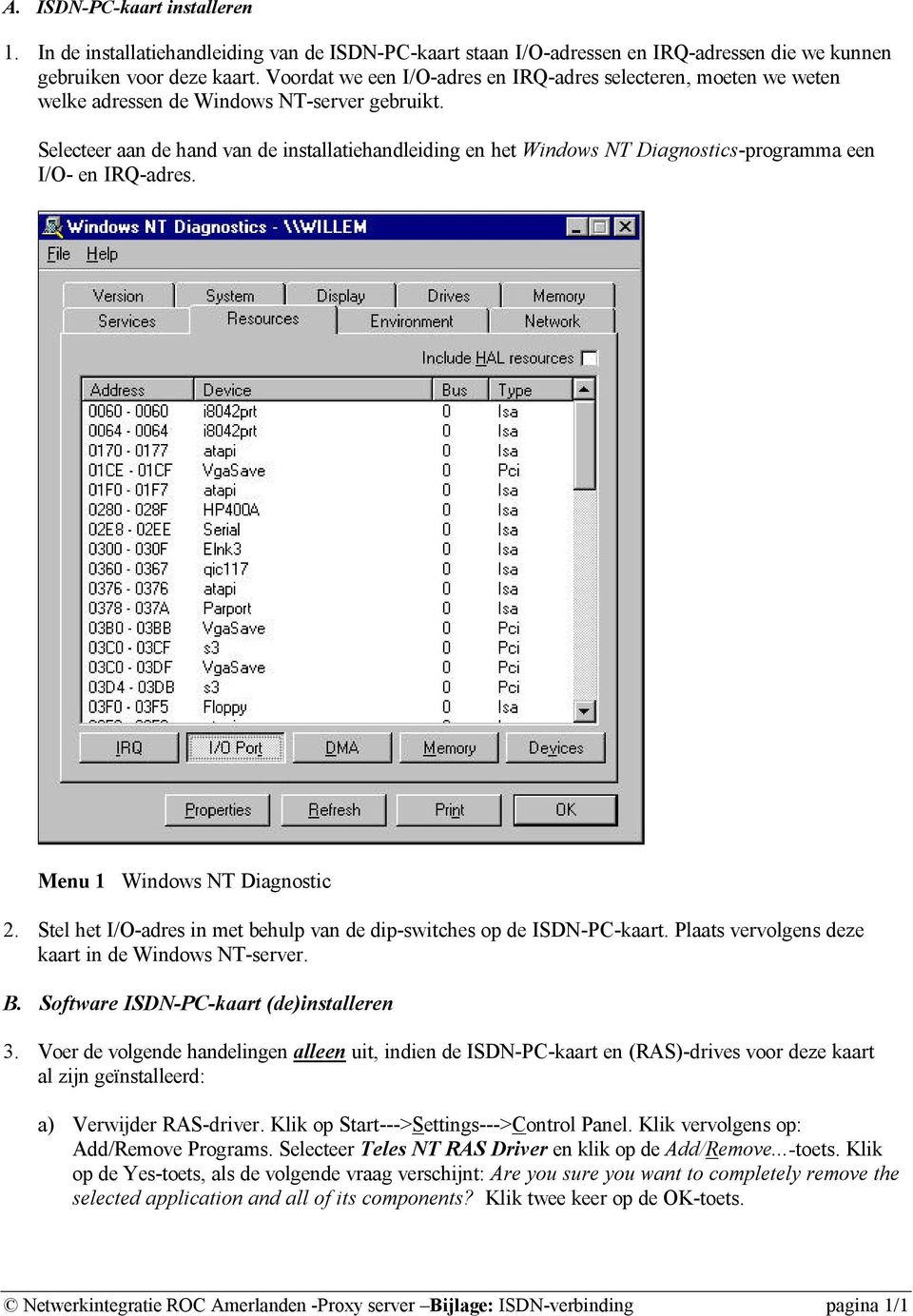 Selecteer aan de hand van de installatiehandleiding en het Windows NT Diagnostics-programma een I/O- en IRQ-adres. Menu 1 Windows NT Diagnostic 2.