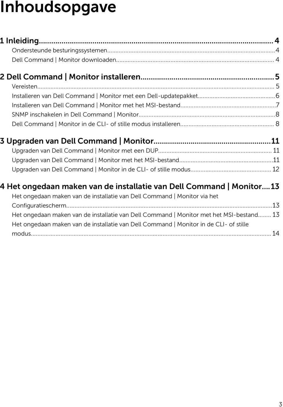 ..8 Dell Command Monitor in de CLI- of stille modus installeren... 8 3 Upgraden van Dell Command Monitor...11 Upgraden van Dell Command Monitor met een DUP.