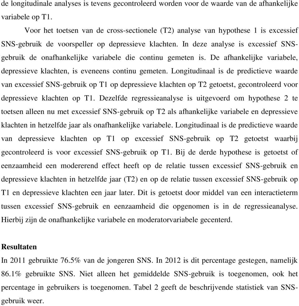 In deze analyse is excessief SNSgebruik de onafhankelijke variabele die continu gemeten is. De afhankelijke variabele, depressieve klachten, is eveneens continu gemeten.