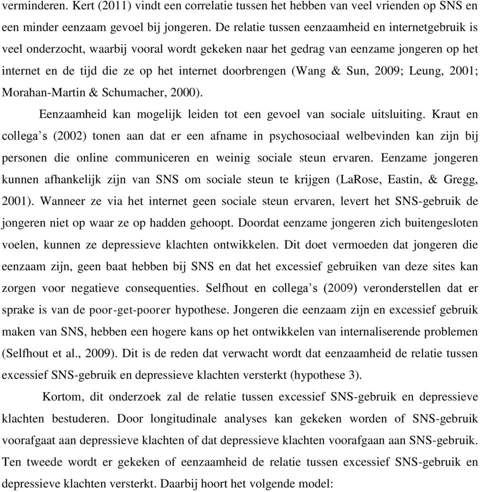 (Wang & Sun, 2009; Leung, 2001; Morahan-Martin & Schumacher, 2000). Eenzaamheid kan mogelijk leiden tot een gevoel van sociale uitsluiting.