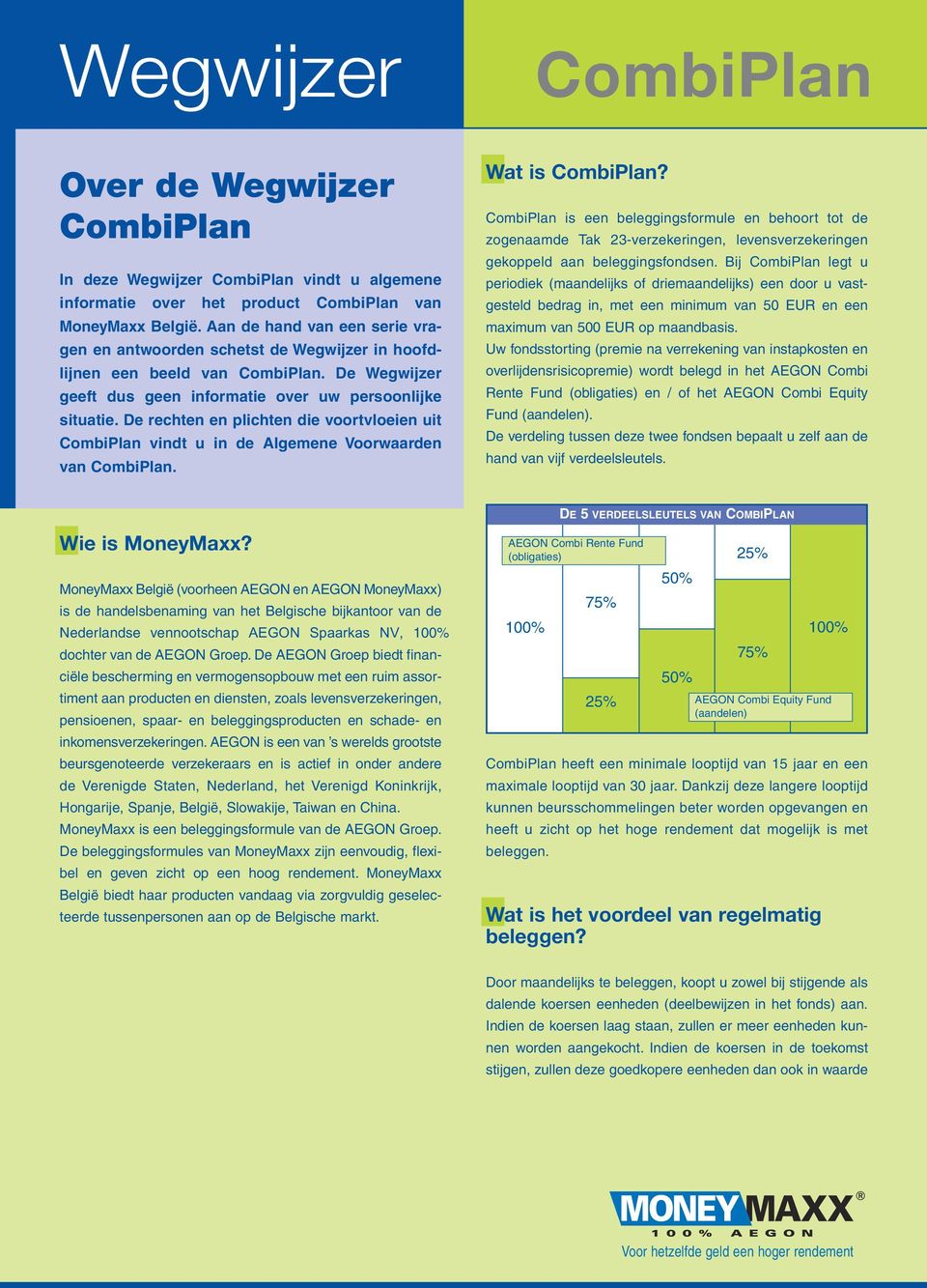 De rechten en plichten die voortvloeien uit CombiPlan vindt u in de Algemene Voorwaarden van CombiPlan. Wat is CombiPlan?