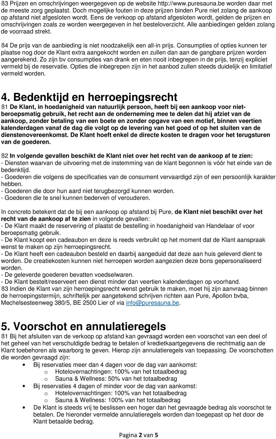 Eens de verkoop op afstand afgesloten wordt, gelden de prijzen en omschrijvingen zoals ze worden weergegeven in het besteloverzicht. Alle aanbiedingen gelden zolang de voorraad strekt.