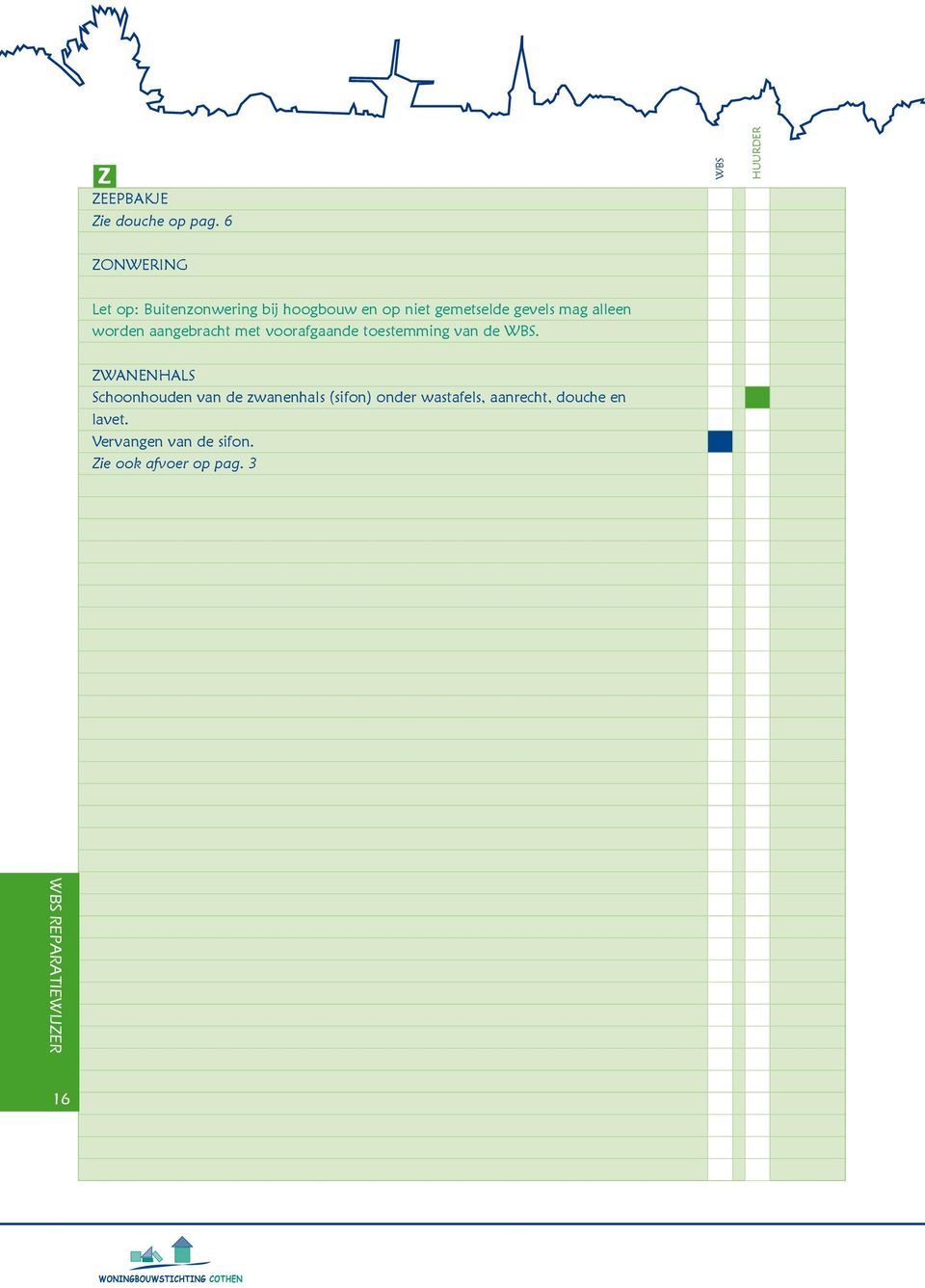 mag alleen worden aangebracht met voorafgaande toestemming van de WBS.