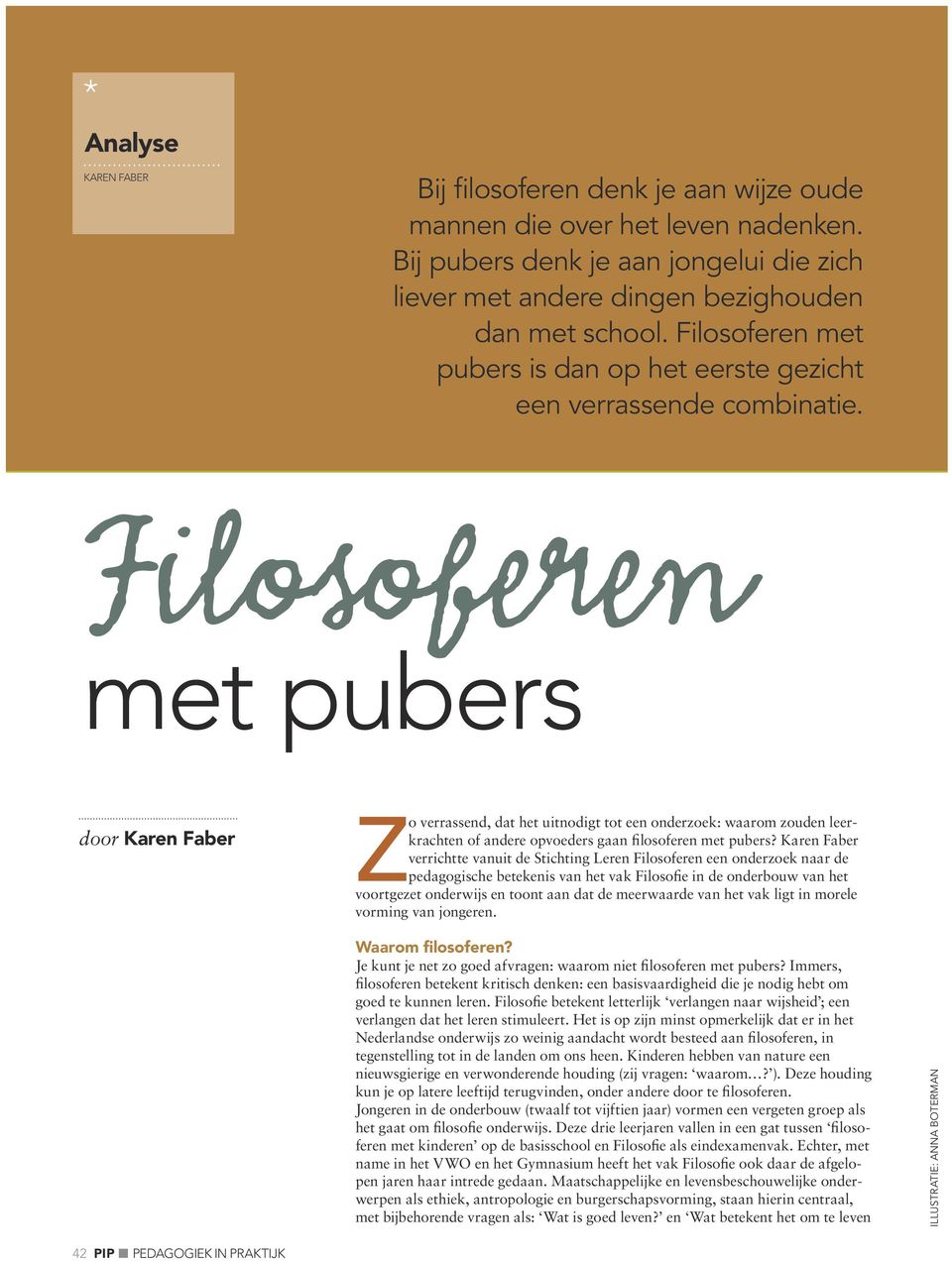 Filosoferen met pubers door Karen Faber Z o verrassend, dat het uitnodigt tot een onderzoek: waarom zouden leerkrachten of andere opvoeders gaan filosoferen met pubers?