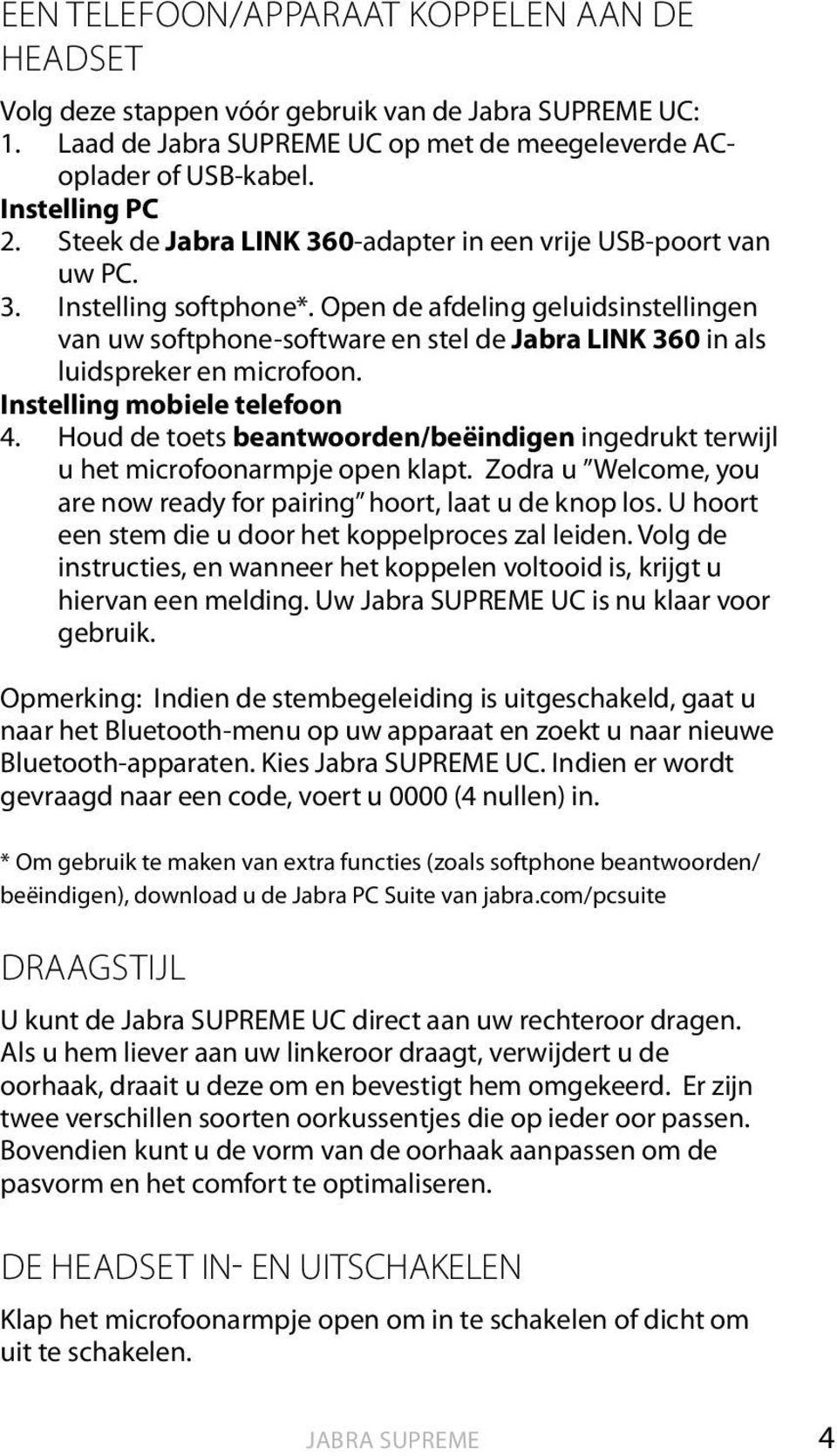 Open de afdeling geluidsinstellingen van uw softphone-software en stel de Jabra LINK 360 in als luidspreker en microfoon. Instelling mobiele telefoon 4.