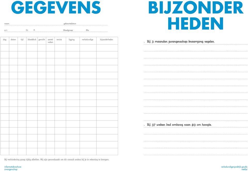 weken revisie ligging verloskundige bijzonderheden. Bij 3 maanden kraamzorg regelen.