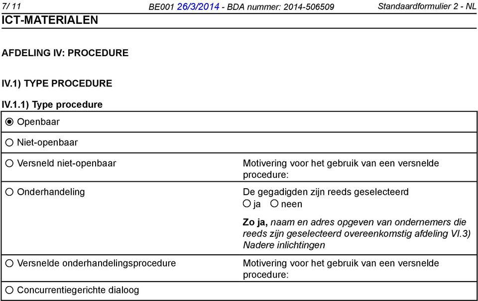 Motivering voor het gebruik van een versnelde procedure: De gegadigden zijn reeds geselecteerd Zo ja, naam en adres opgeven van