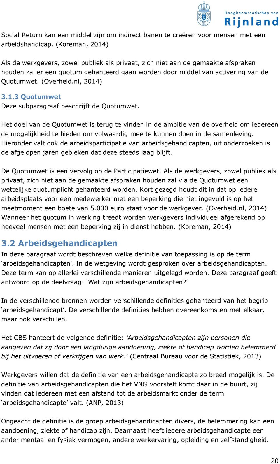 (Overheid.nl, 2014) 3.1.3 Quotumwet Deze subparagraaf beschrijft de Quotumwet.